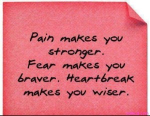 pain-makes-you-stronger-fear-makes-you-braver-heartbreak-makes-you-wiser-460x356